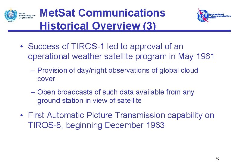 Met. Sat Communications Historical Overview (3) • Success of TIROS-1 led to approval of