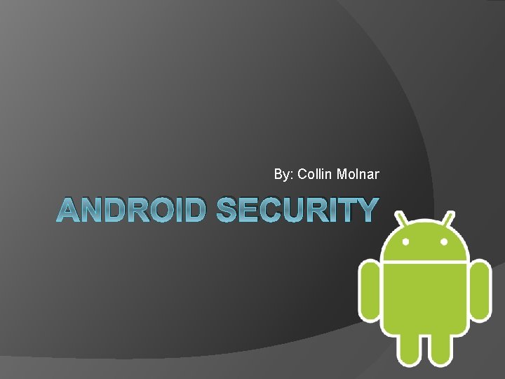 By: Collin Molnar ANDROID SECURITY 