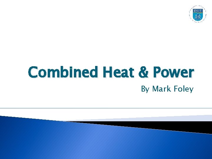 Combined Heat & Power By Mark Foley 