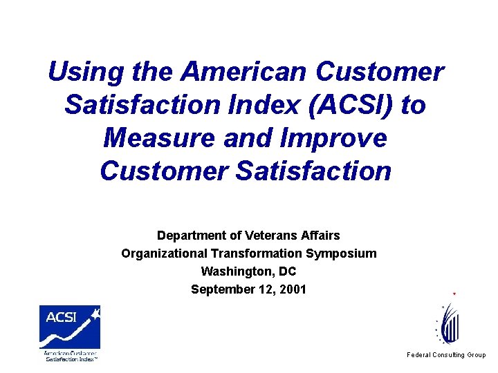 Using the American Customer Satisfaction Index (ACSI) to Measure and Improve Customer Satisfaction Department