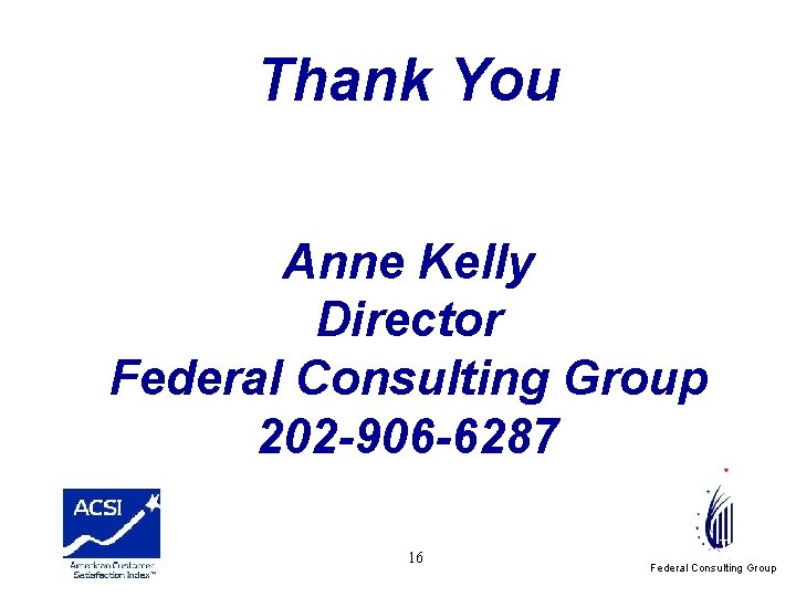 Thank You Anne Kelly Director Federal Consulting Group 202 -906 -6287 Peter j 16