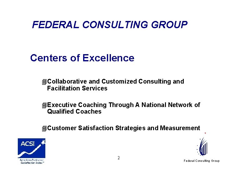FEDERAL CONSULTING GROUP Centers of Excellence 4 Collaborative and Customized Consulting and Facilitation Services