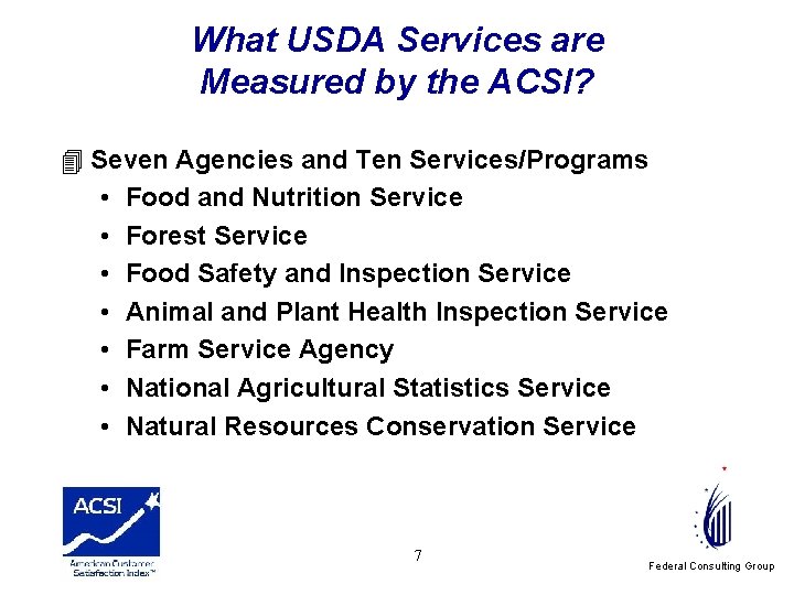 What USDA Services are Measured by the ACSI? 4 Seven Agencies and Ten Services/Programs