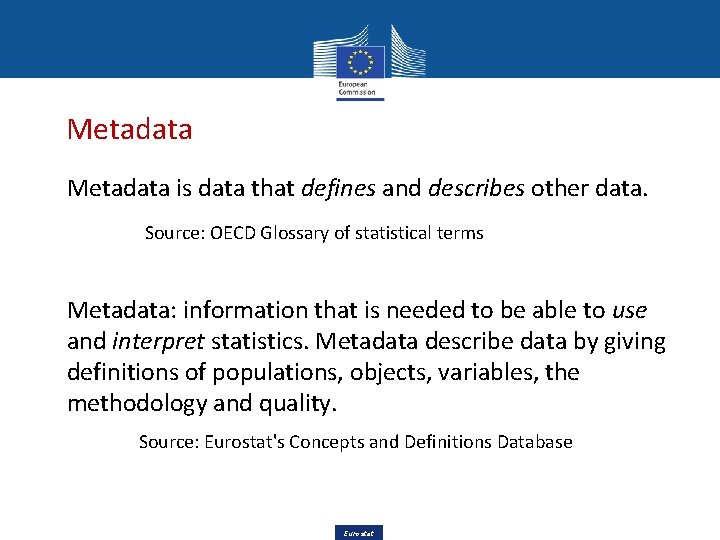 Metadata is data that defines and describes other data. Source: OECD Glossary of statistical