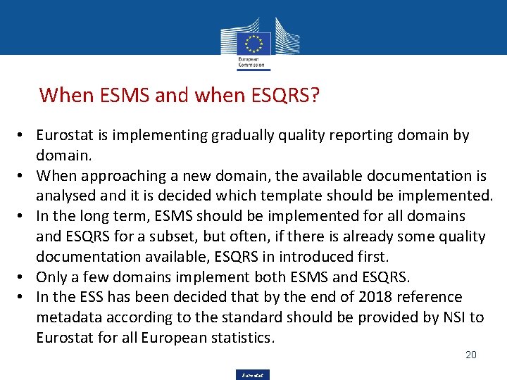 When ESMS and when ESQRS? • Eurostat is implementing gradually quality reporting domain by