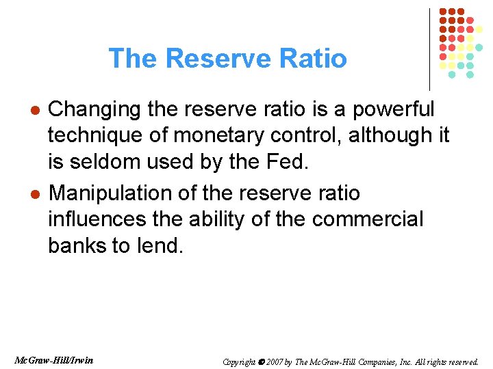 The Reserve Ratio l l Changing the reserve ratio is a powerful technique of