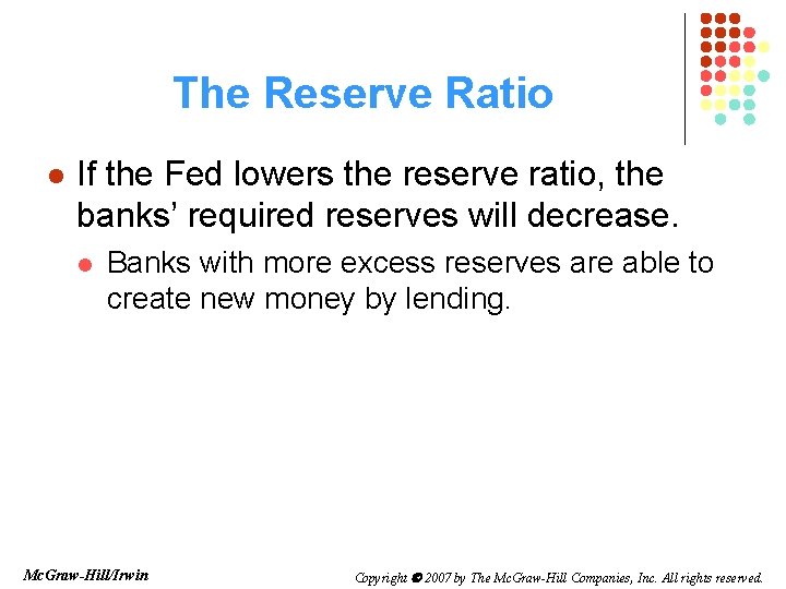 The Reserve Ratio l If the Fed lowers the reserve ratio, the banks’ required