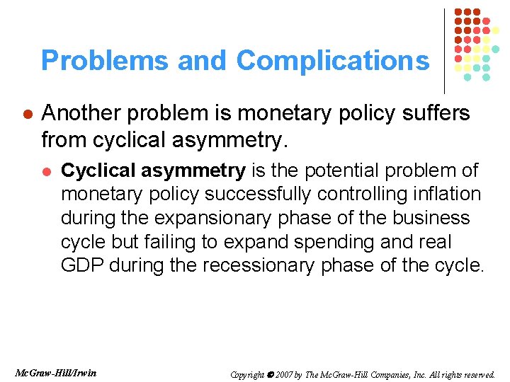 Problems and Complications l Another problem is monetary policy suffers from cyclical asymmetry. l