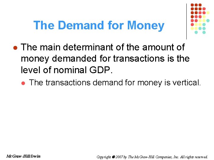 The Demand for Money l The main determinant of the amount of money demanded