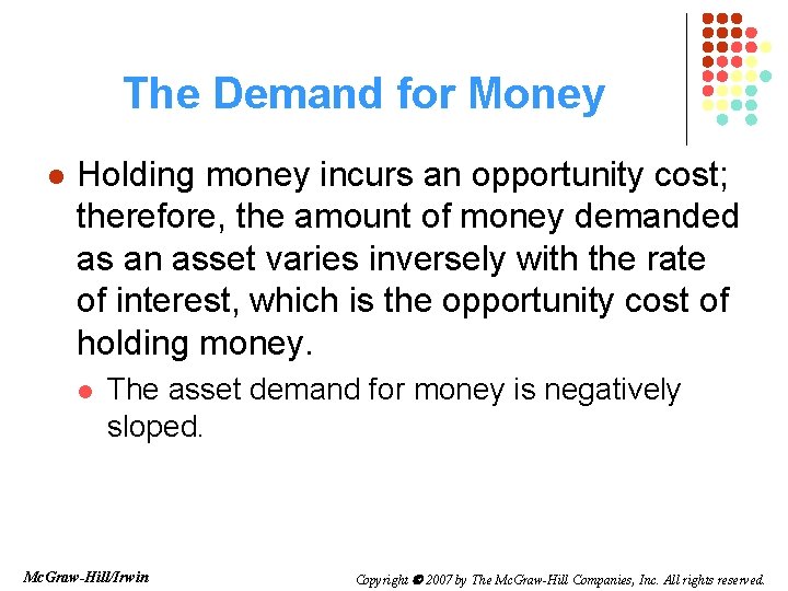 The Demand for Money l Holding money incurs an opportunity cost; therefore, the amount