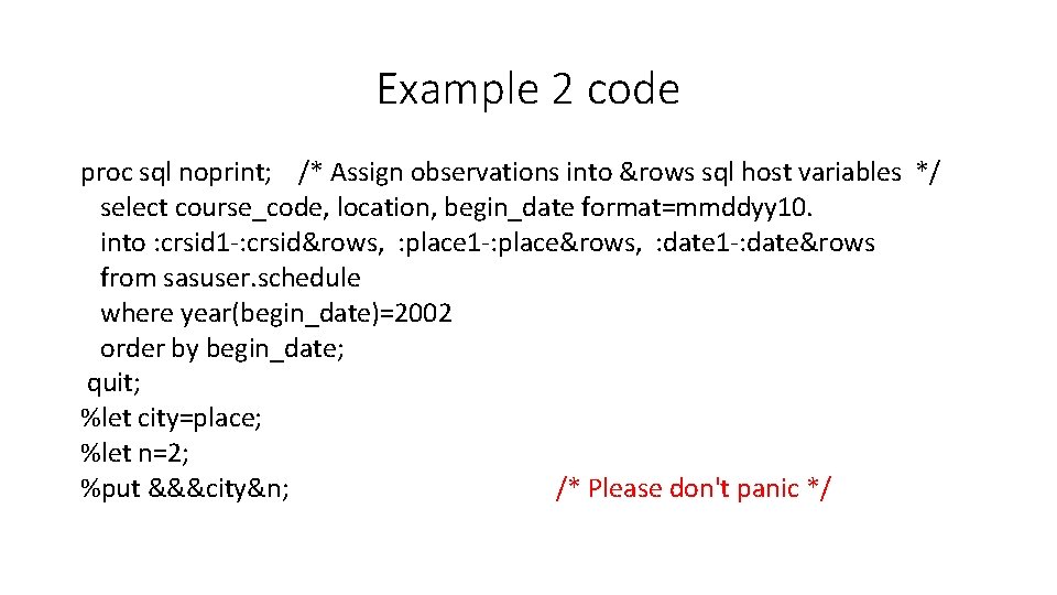 Example 2 code proc sql noprint; /* Assign observations into &rows sql host variables