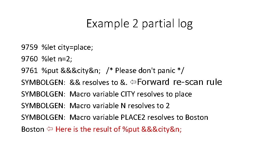 Example 2 partial log 9759 %let city=place; 9760 %let n=2; 9761 %put &&&city&n; /*