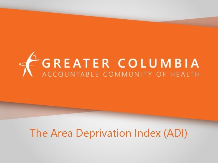 The Area Deprivation Index (ADI) 