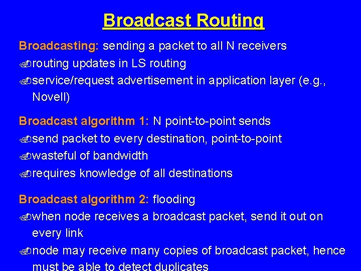 Broadcast Routing Broadcasting: sending a packet to all N receivers. routing updates in LS