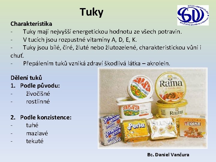 Tuky Charakteristika - Tuky mají nejvyšší energetickou hodnotu ze všech potravin. - V tucích