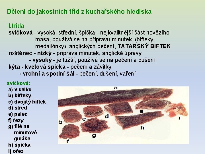 Dělení do jakostních tříd z kuchařského hlediska I. třída svíčková - vysoká, střední, špička