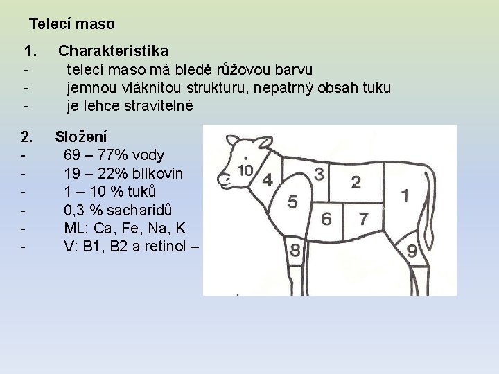 Telecí maso 1. Charakteristika - telecí maso má bledě růžovou barvu - jemnou vláknitou