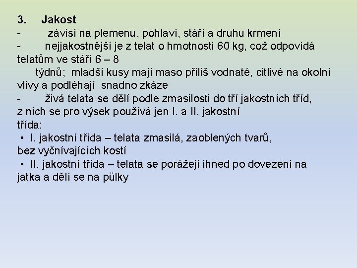 3. Jakost - závisí na plemenu, pohlaví, stáří a druhu krmení - nejjakostnější je