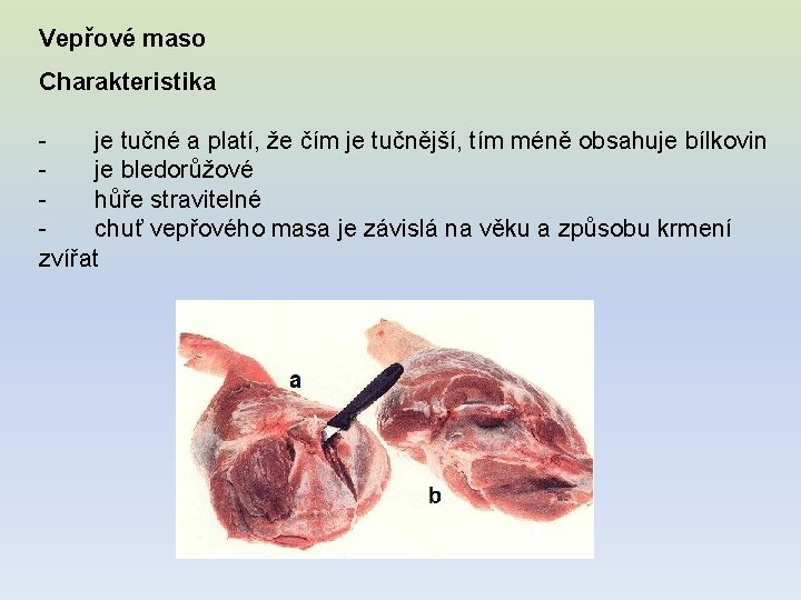 Vepřové maso Charakteristika - je tučné a platí, že čím je tučnější, tím méně