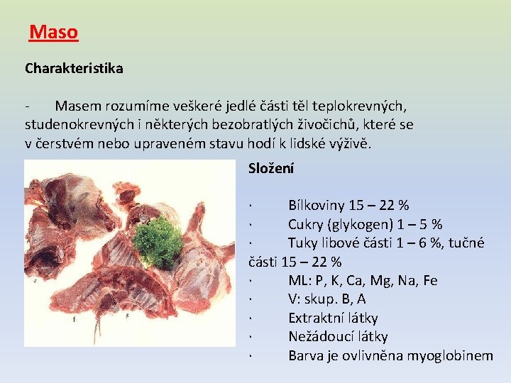Maso Charakteristika - Masem rozumíme veškeré jedlé části těl teplokrevných, studenokrevných i některých bezobratlých