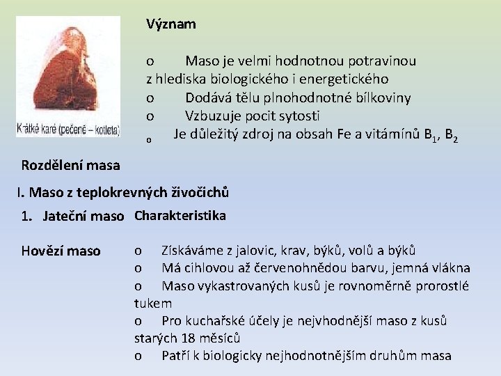 Význam o Maso je velmi hodnotnou potravinou z hlediska biologického i energetického o Dodává