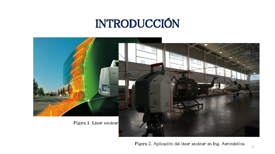 INTRODUCCIÓN Figura 1. Láser escáner Figura 2. Aplicación del láser escáner en Ing. Aeronáutica