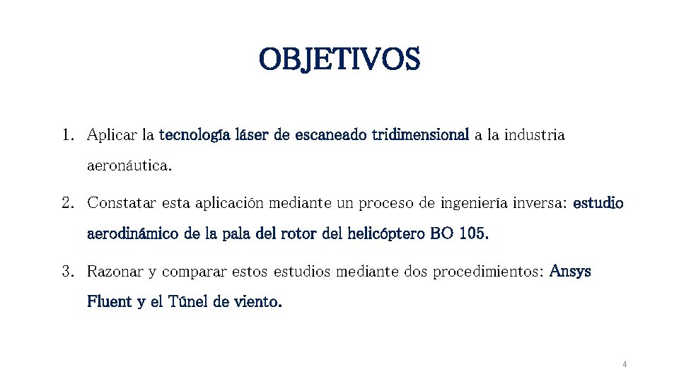 OBJETIVOS 1. Aplicar la tecnología láser de escaneado tridimensional a la industria aeronáutica. 2.