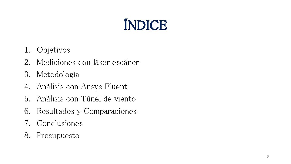 ÍNDICE 1. 2. 3. 4. 5. 6. 7. 8. Objetivos Mediciones con láser escáner