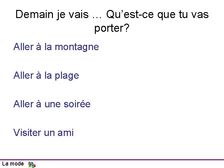 Demain je vais … Qu’est-ce que tu vas porter? Aller à la montagne Aller