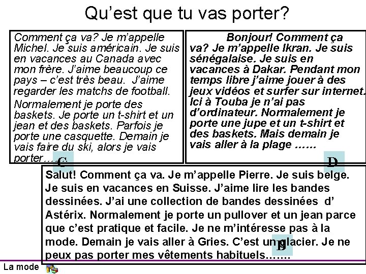 Qu’est que tu vas porter? Comment ça va? Je m’appelle Michel. Je suis américain.