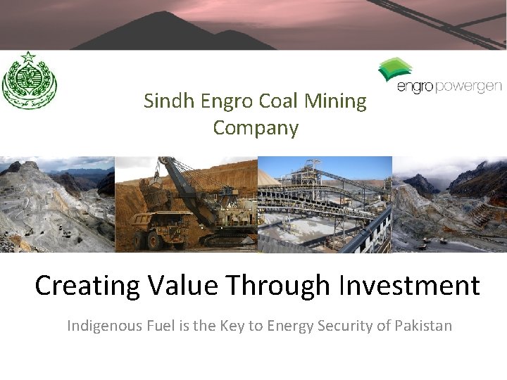 Sindh Engro Coal Mining Company Creating Value Through Investment Indigenous Fuel is the Key