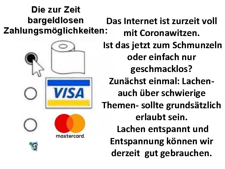 Die zur Zeit bargeldlosen Das Internet ist zurzeit voll Zahlungsmöglichkeiten: mit Coronawitzen. Ist das