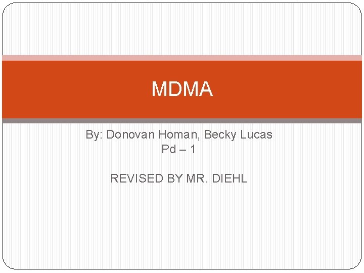 MDMA By: Donovan Homan, Becky Lucas Pd – 1 REVISED BY MR. DIEHL 