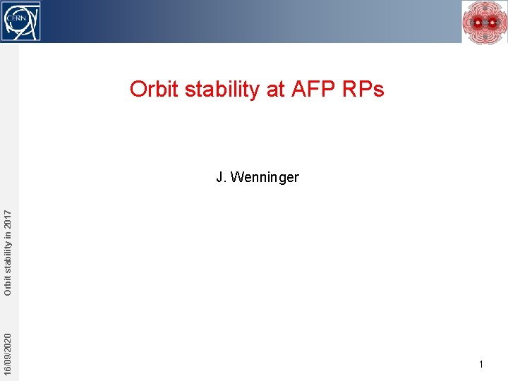 Orbit stability at AFP RPs 16/09/2020 Orbit stability in 2017 J. Wenninger 1 