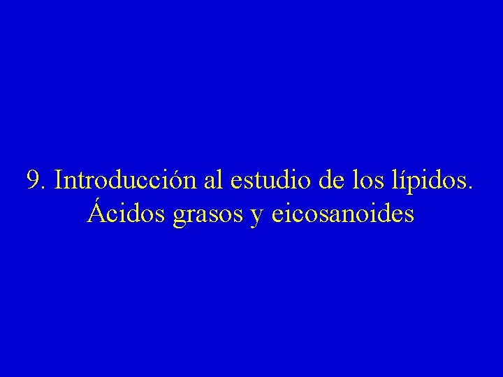 9. Introducción al estudio de los lípidos. Ácidos grasos y eicosanoides 