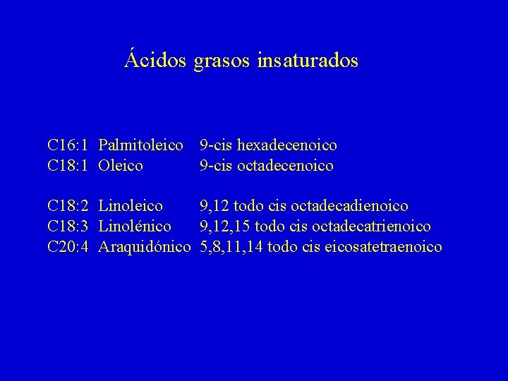 Ácidos grasos insaturados C 16: 1 Palmitoleico 9 -cis hexadecenoico C 18: 1 Oleico