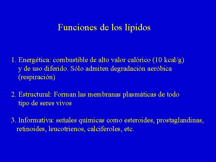 Funciones de los lípidos 1. Energética: combustible de alto valor calórico (10 kcal/g) y