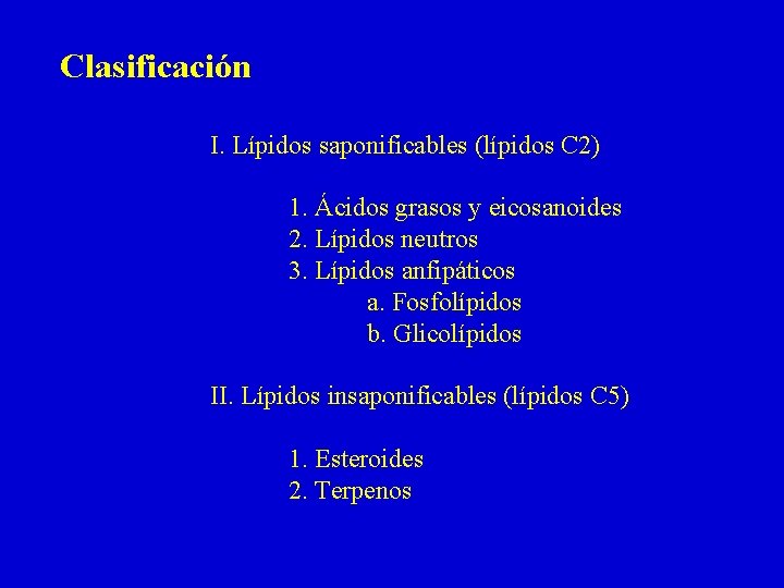 Clasificación I. Lípidos saponificables (lípidos C 2) 1. Ácidos grasos y eicosanoides 2. Lípidos
