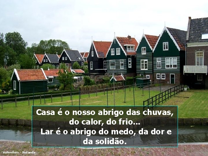 Casa é o nosso abrigo das chuvas, do calor, do frio. . . Lar