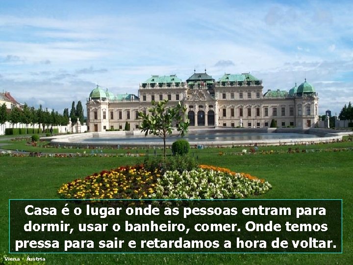 Casa é o lugar onde as pessoas entram para dormir, usar o banheiro, comer.