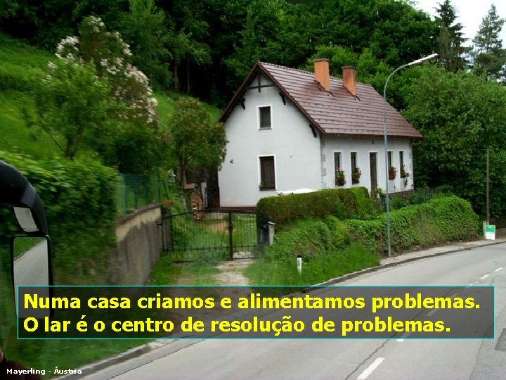 Numa casa criamos e alimentamos problemas. O lar é o centro de resolução de