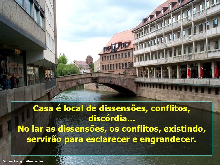 Casa é local de dissensões, conflitos, discórdia. . . No lar as dissensões, os