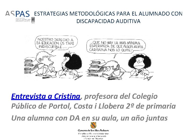 ESTRATEGIAS METODOLÓGICAS PARA EL ALUMNADO CON DISCAPACIDAD AUDITIVA Entrevista a Cristina, profesora del Colegio ESTRATEGIAS METODOLÓGICAS PARA EL ALUMNADO CON DISCAPACIDAD AUDITIVA Entrevista a Cristina, profesora del Colegio
