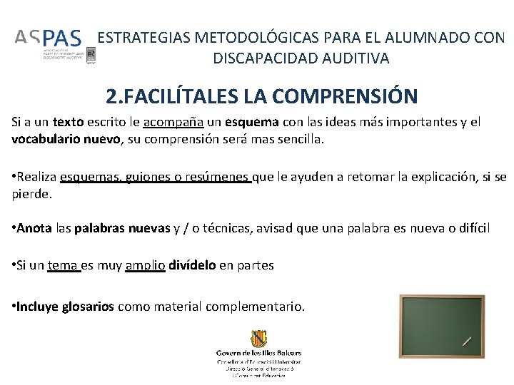 ESTRATEGIAS METODOLÓGICAS PARA EL ALUMNADO CON DISCAPACIDAD AUDITIVA 2. FACILÍTALES LA COMPRENSIÓN Si a ESTRATEGIAS METODOLÓGICAS PARA EL ALUMNADO CON DISCAPACIDAD AUDITIVA 2. FACILÍTALES LA COMPRENSIÓN Si a