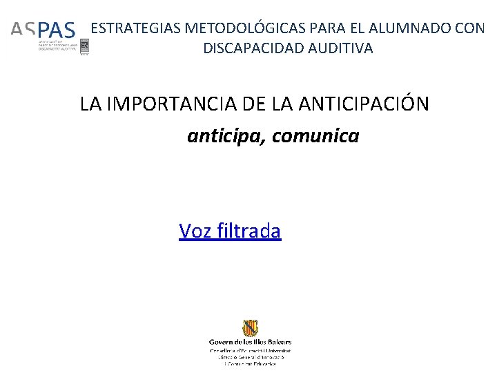 ESTRATEGIAS METODOLÓGICAS PARA EL ALUMNADO CON DISCAPACIDAD AUDITIVA LA IMPORTANCIA DE LA ANTICIPACIÓN anticipa,