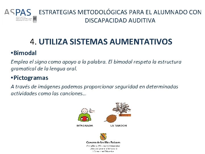 ESTRATEGIAS METODOLÓGICAS PARA EL ALUMNADO CON DISCAPACIDAD AUDITIVA 4. UTILIZA SISTEMAS AUMENTATIVOS • Bimodal