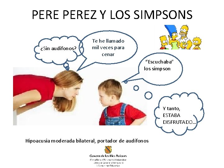 PEREZ Y LOS SIMPSONS ¿Sin audifonos? Te he llamado mil veces para cenar “Escuchaba”