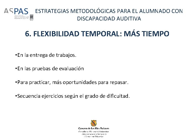 ESTRATEGIAS METODOLÓGICAS PARA EL ALUMNADO CON DISCAPACIDAD AUDITIVA 6. FLEXIBILIDAD TEMPORAL: MÁS TIEMPO •