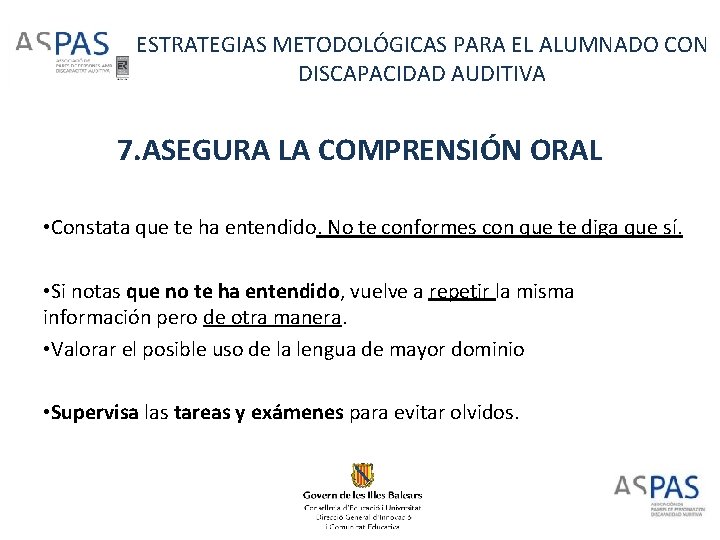 ESTRATEGIAS METODOLÓGICAS PARA EL ALUMNADO CON DISCAPACIDAD AUDITIVA 7. ASEGURA LA COMPRENSIÓN ORAL •