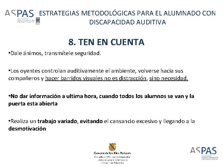 ESTRATEGIAS METODOLÓGICAS PARA EL ALUMNADO CON DISCAPACIDAD AUDITIVA 8. TEN EN CUENTA • Dale